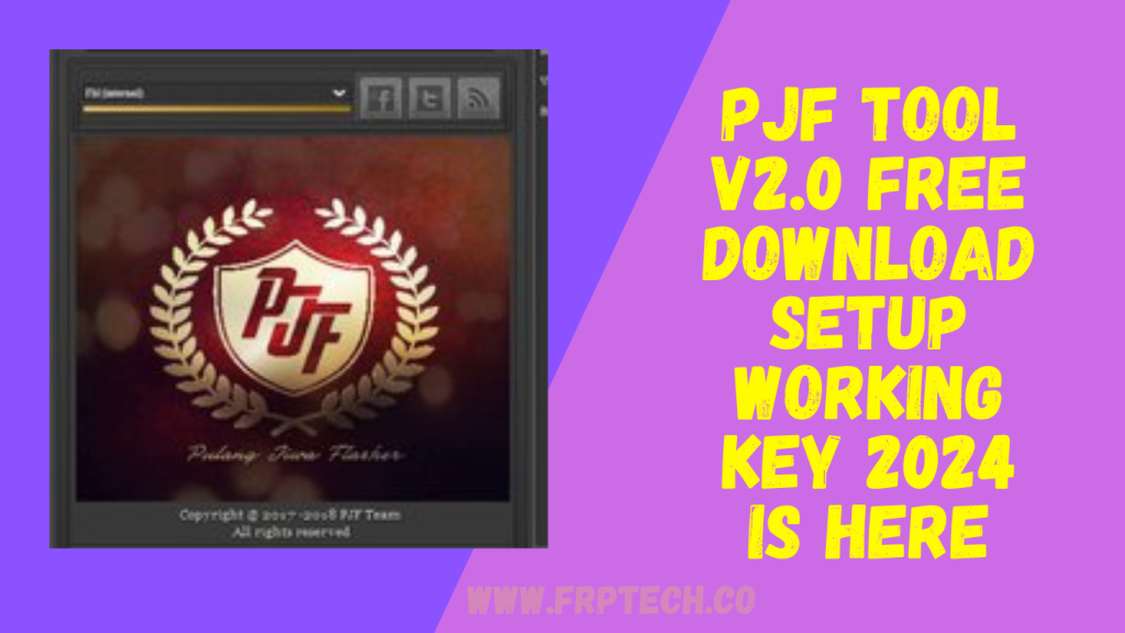 PJF Tool v2.0 Free Download Setup Working Key 2024 Is Here