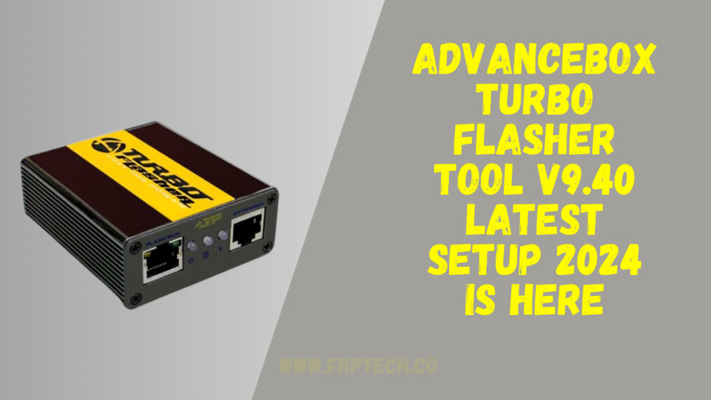 AdvanceBox Turbo Flasher Tool v9.40 Latest Setup 2024 Is Here