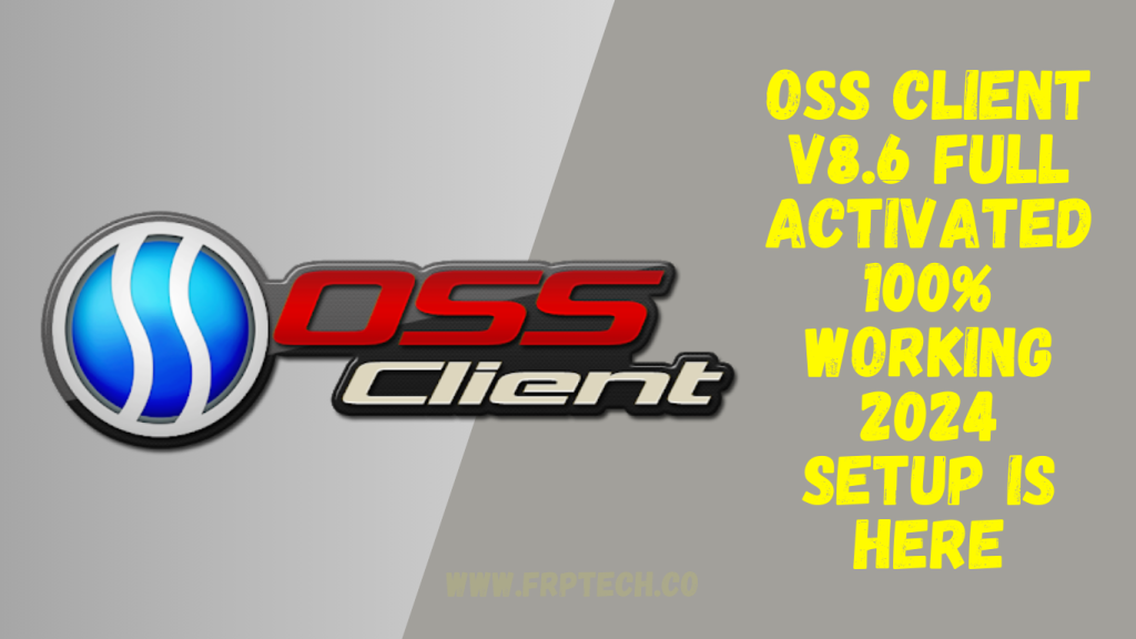 OSS Client v8.6 Full Activated 100% Working 2024 Setup Is Here