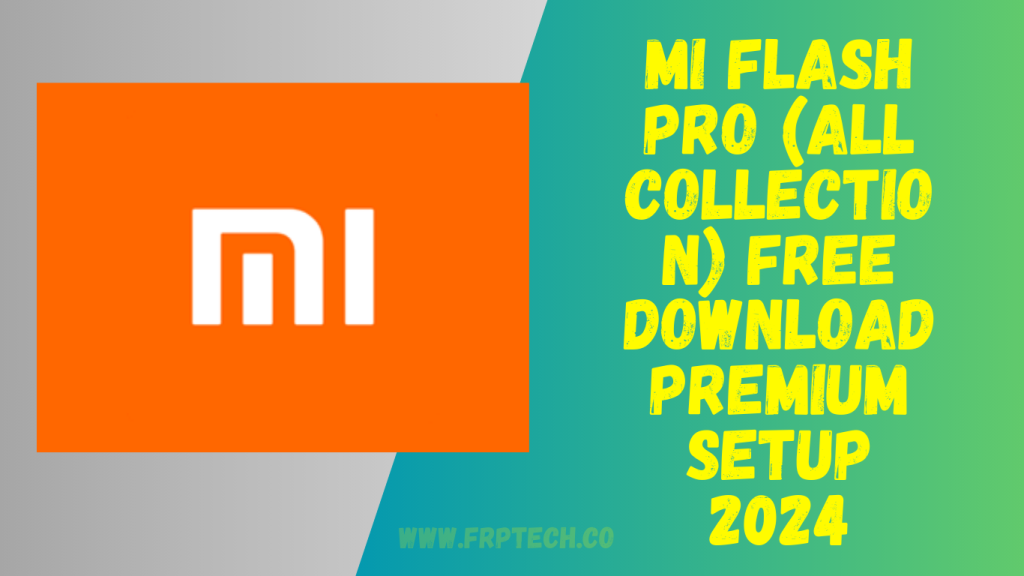 Mi Flash Pro (All Collection) Free Download Premium Setup 2024