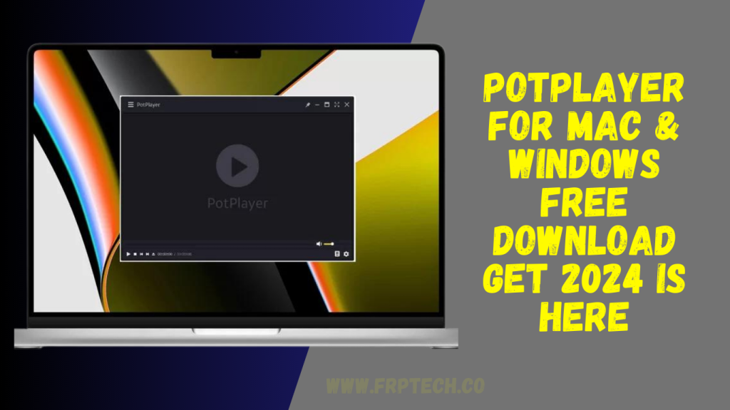 PotPlayer For Mac & Windows Free Download Get 2024 Is Here