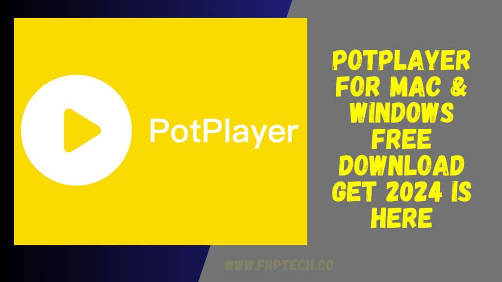 PotPlayer For Mac & Windows Free Download Get 2024 Is Here