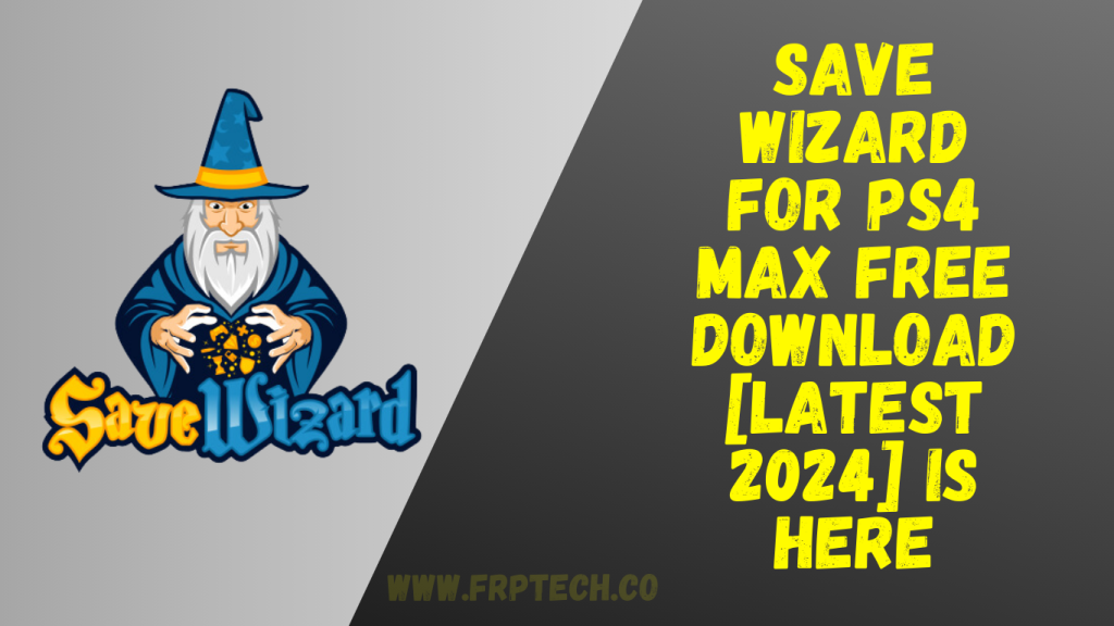 Save Wizard for PS4 MAX Free Download [Latest 2024] Is Here