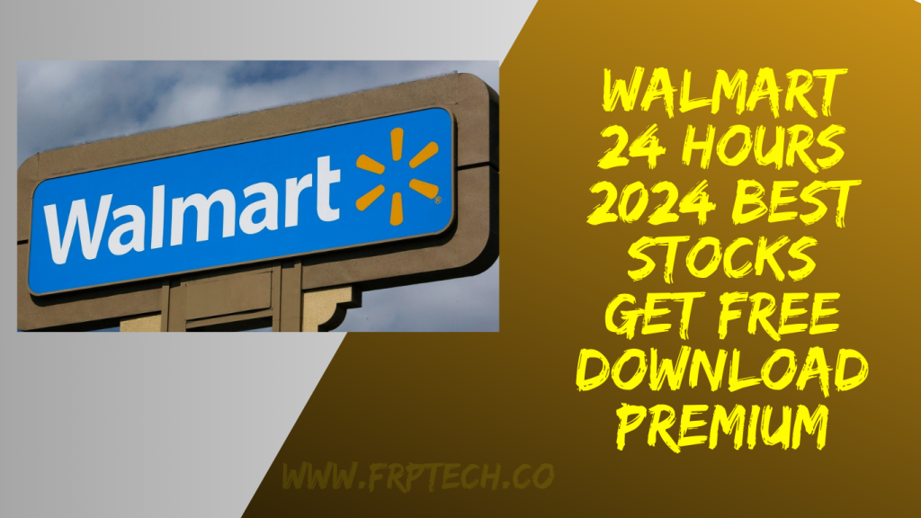 Walmart 24 Hours 2024 Best Stocks Get Free Download Premium