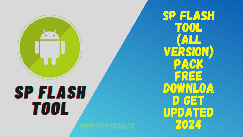 SP Flash Tool (All Version) Pack Free Download Get Updated 2024