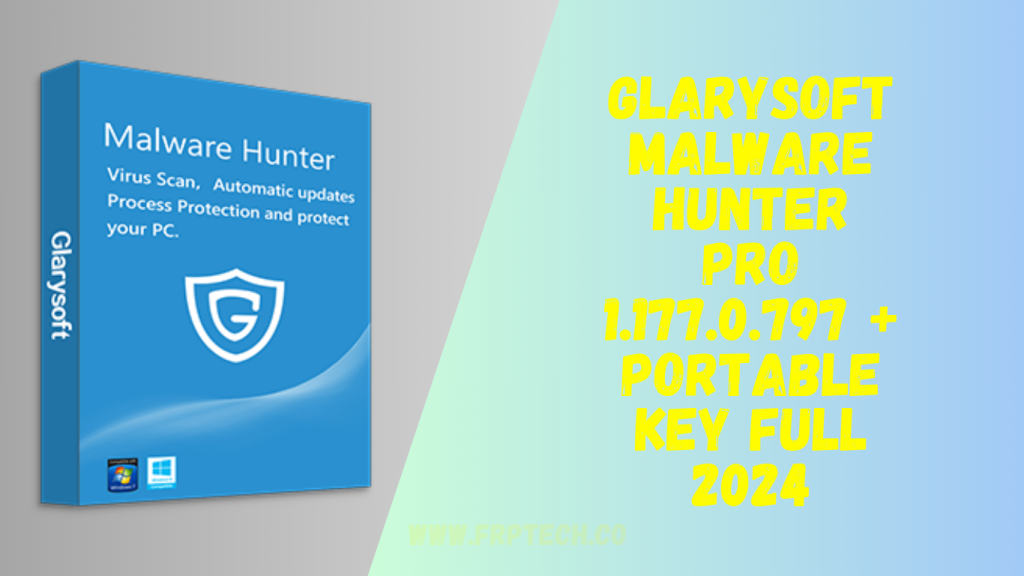 Glarysoft Malware Hunter Pro 1.177.0.797 + Portable Key Full 2024